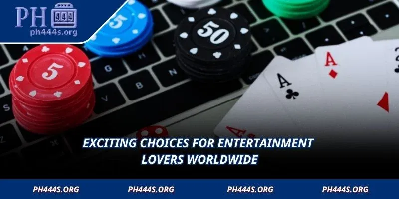 Exciting choices for entertainment lovers worldwide