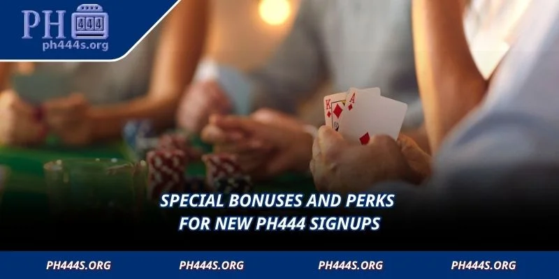 Special bonuses and perks for new PH444 signups