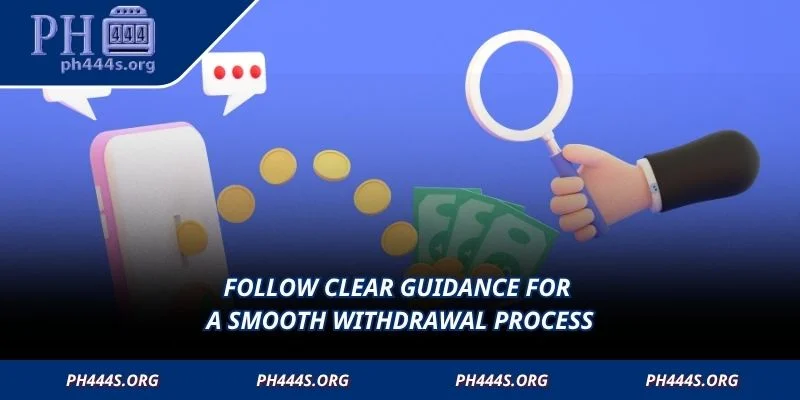 Follow clear guidance for a smooth withdrawal process