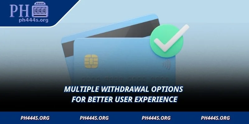 Multiple withdrawal options for better user experience