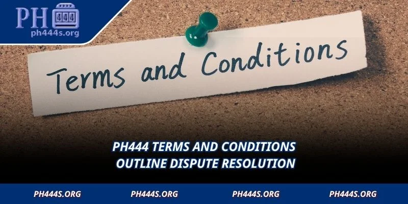 PH444 Terms and Conditions outline dispute resolution