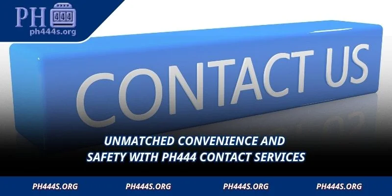 Unmatched convenience and safety with PH444 Contact services