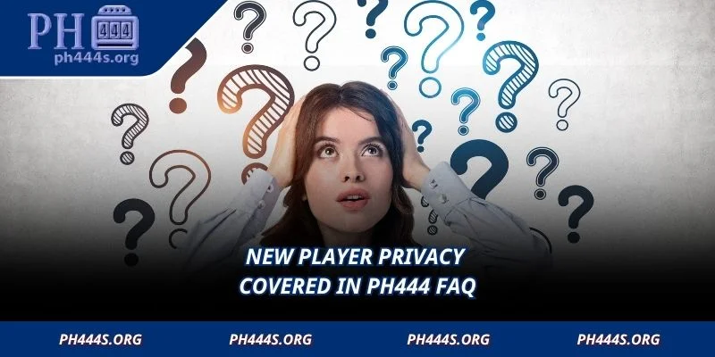 New player privacy covered in PH444 FAQ