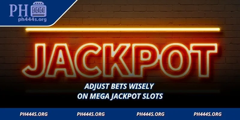 Adjust bets wisely on Mega Jackpot Slots