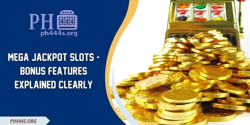 Mega Jackpot Slots - Bonus Features Explained Clearly