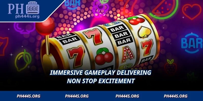 Immersive gameplay delivering non stop excitement 