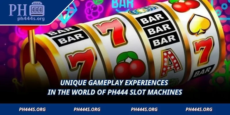 Unique gameplay experiences in the world of PH444 Slot Machines