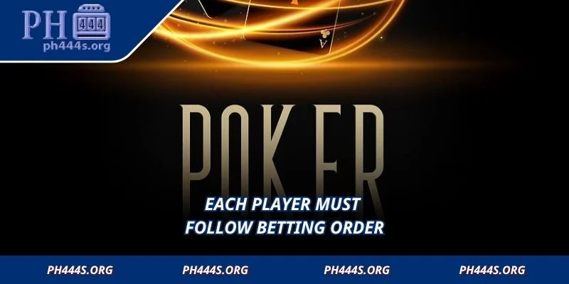 Each player must follow betting order