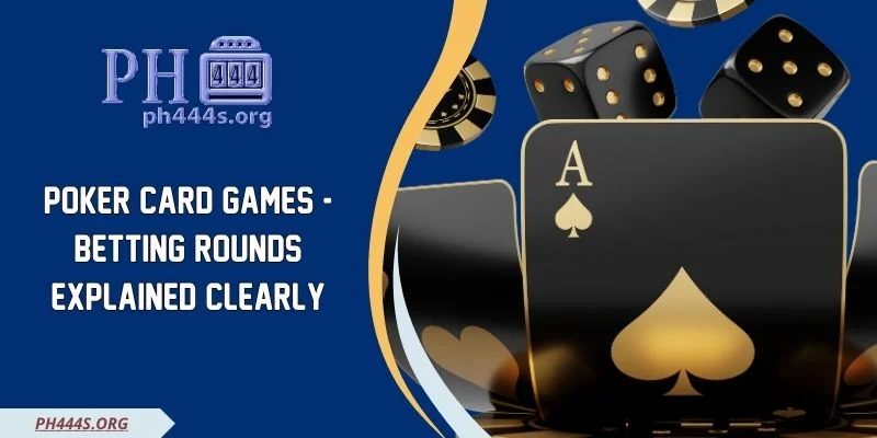 Poker Card Games - Betting Rounds Explained Clearly