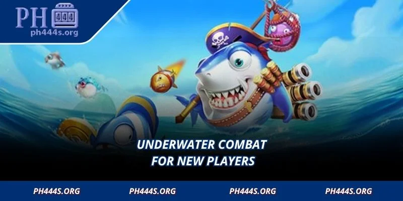 Underwater combat for new players
