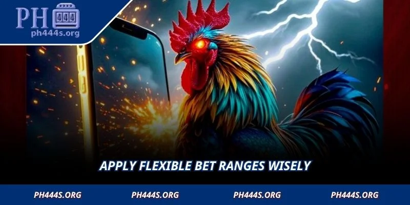 Apply flexible bet ranges wisely
