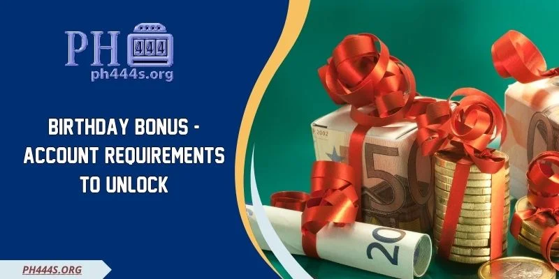Birthday Bonus - Account Requirements To Unlock