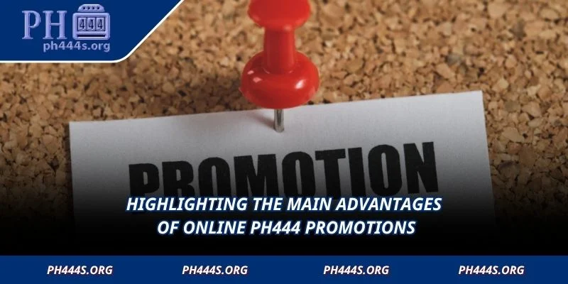 Highlighting the main advantages of online PH444 Promotions