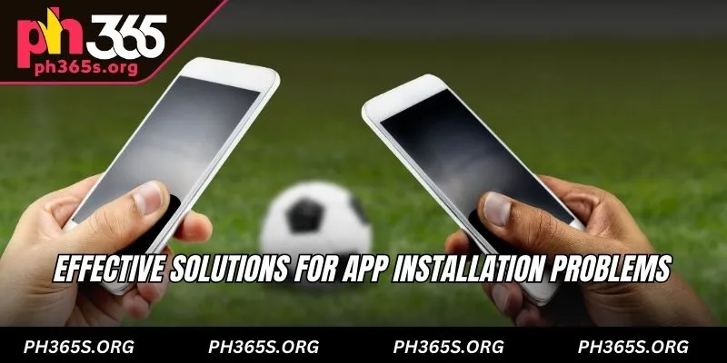 Effective solutions for app installation problems