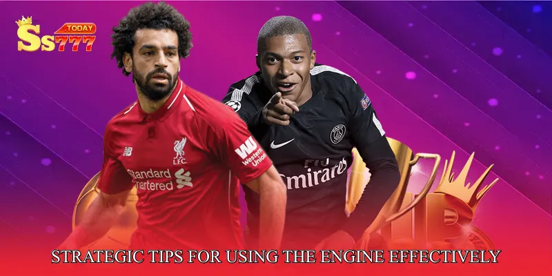 Strategic Tips for Using the Engine Effectively