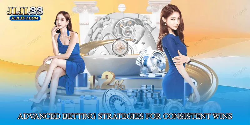 Advanced Betting Strategies for Consistent Wins