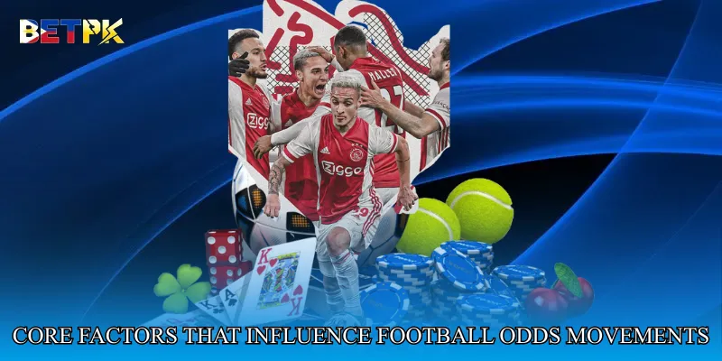 Core factors that influence football odds movements