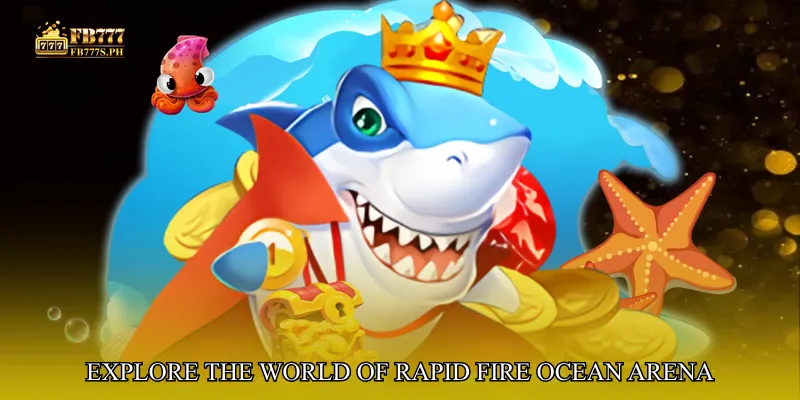 Explore the World of Rapid Fire Ocean Arena