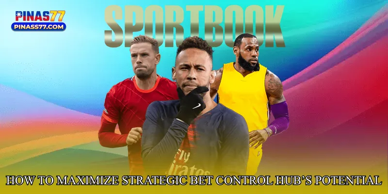 How to Maximize Strategic Bet Control Hub’s Potential