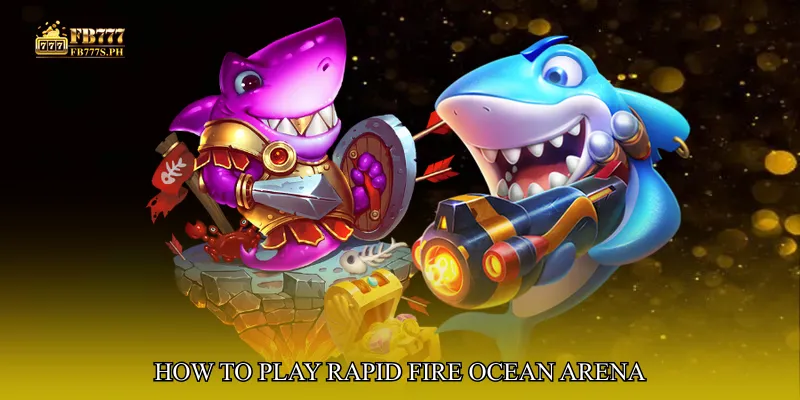 How to Play Rapid Fire Ocean Arena