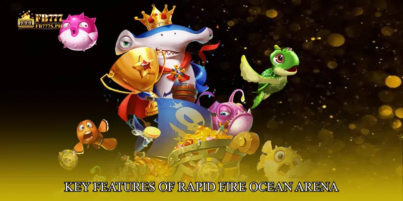 Key Features of Rapid Fire Ocean Arena