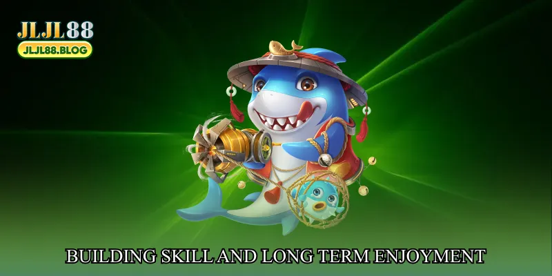 Building skill and long term enjoyment