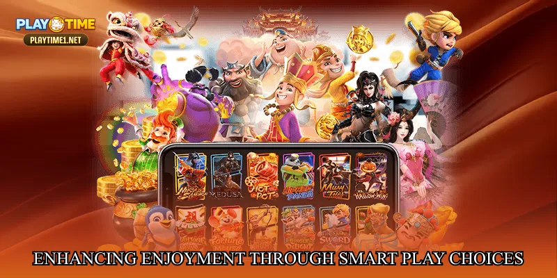Enhancing enjoyment through smart play choices