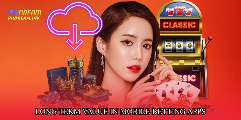 Long Term Value in Mobile Betting Apps