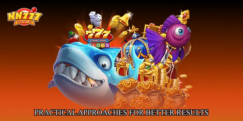 Practical Approaches for Better Results