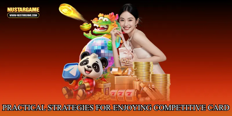 Practical strategies for enjoying competitive card sessions