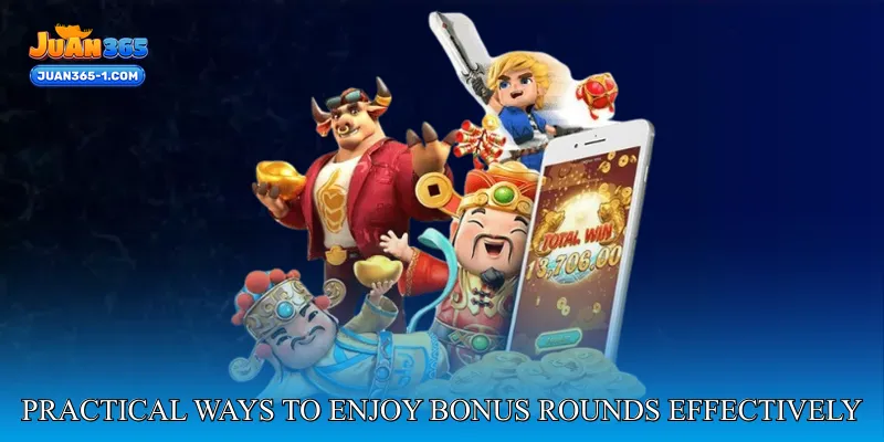Practical ways to enjoy bonus rounds effectively