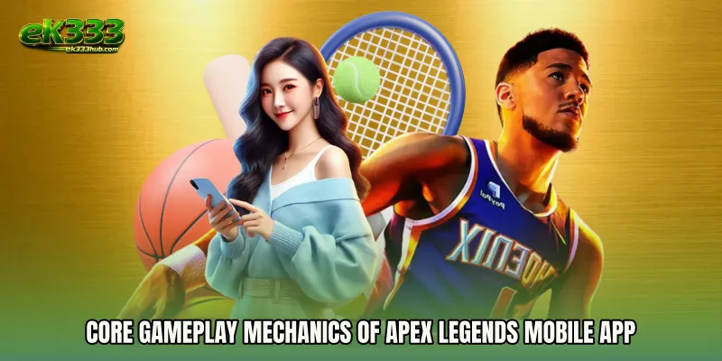 Core Gameplay Mechanics of Apex Legends mobile app