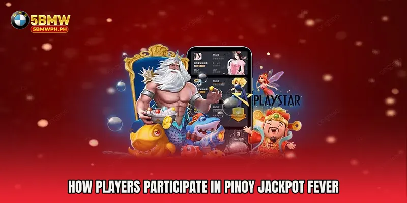 How Players Participate in Pinoy Jackpot Fever