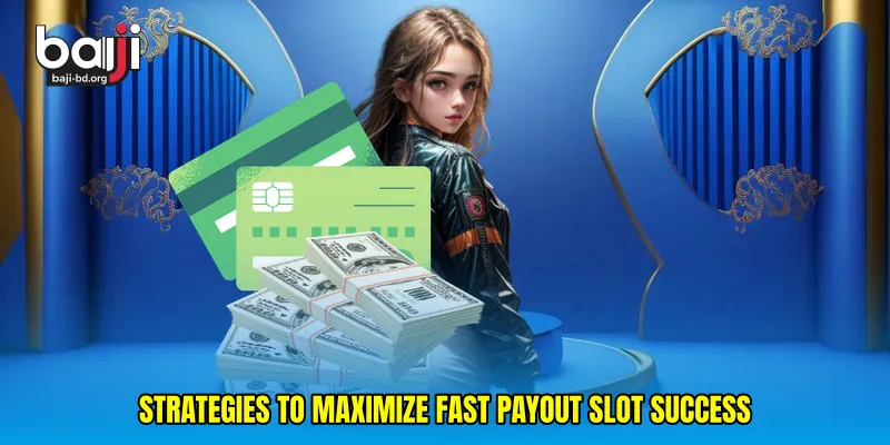 Strategies to Maximize Fast Payout Slot Success