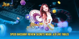 Speed Baccarat Review Secrets Inside JL9 Live Tables