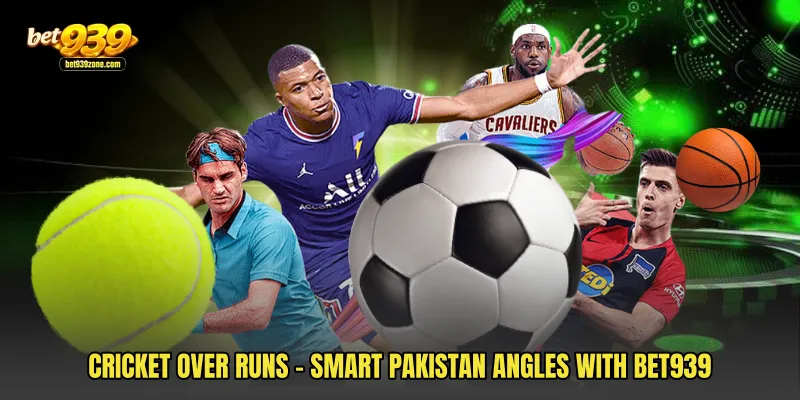 Cricket Over Runs - Smart Pakistan Angles With Bet939
