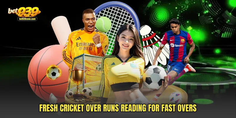 Fresh Cricket Over Runs reading for fast overs