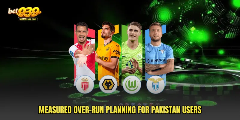 Measured over-run planning for Pakistan users